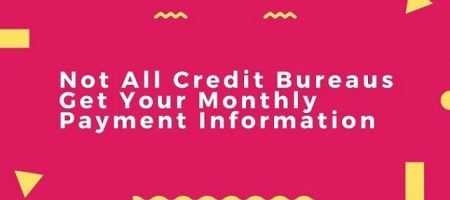 Make sure your lender reports your monthly payments to the 3 credit bureaus.