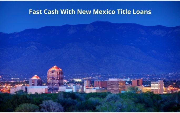 Fast cash loan offers for your car title in New Mexico