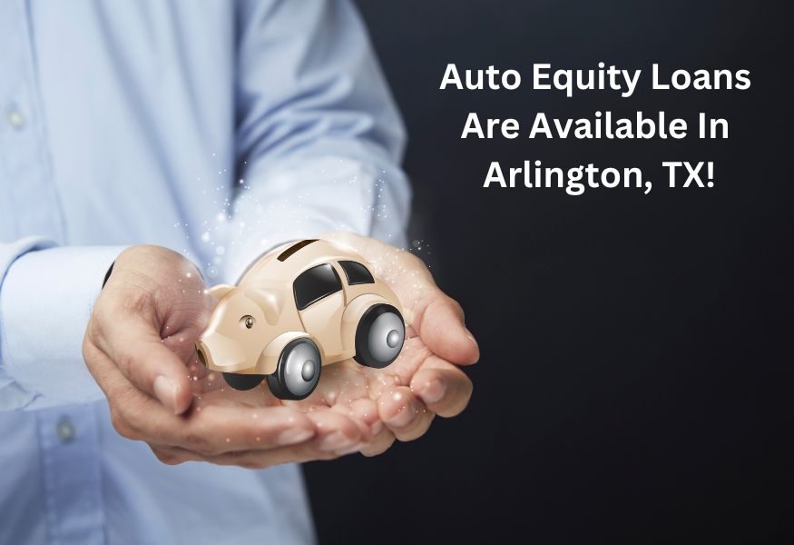 Auto equity loan funding in Arlington, TX.