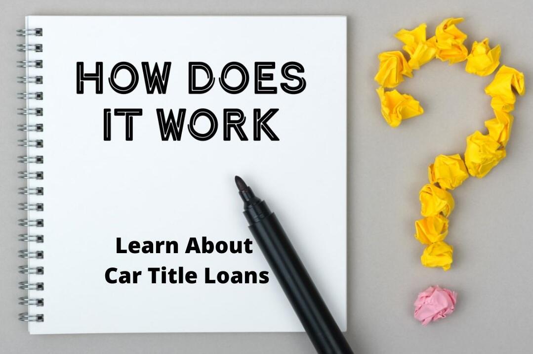 Learn about how a car title loan works!